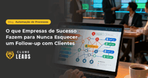 Blog Clube Leads 3 automacao-follow-up-blog-clube-leads-comercial-sales-vendas